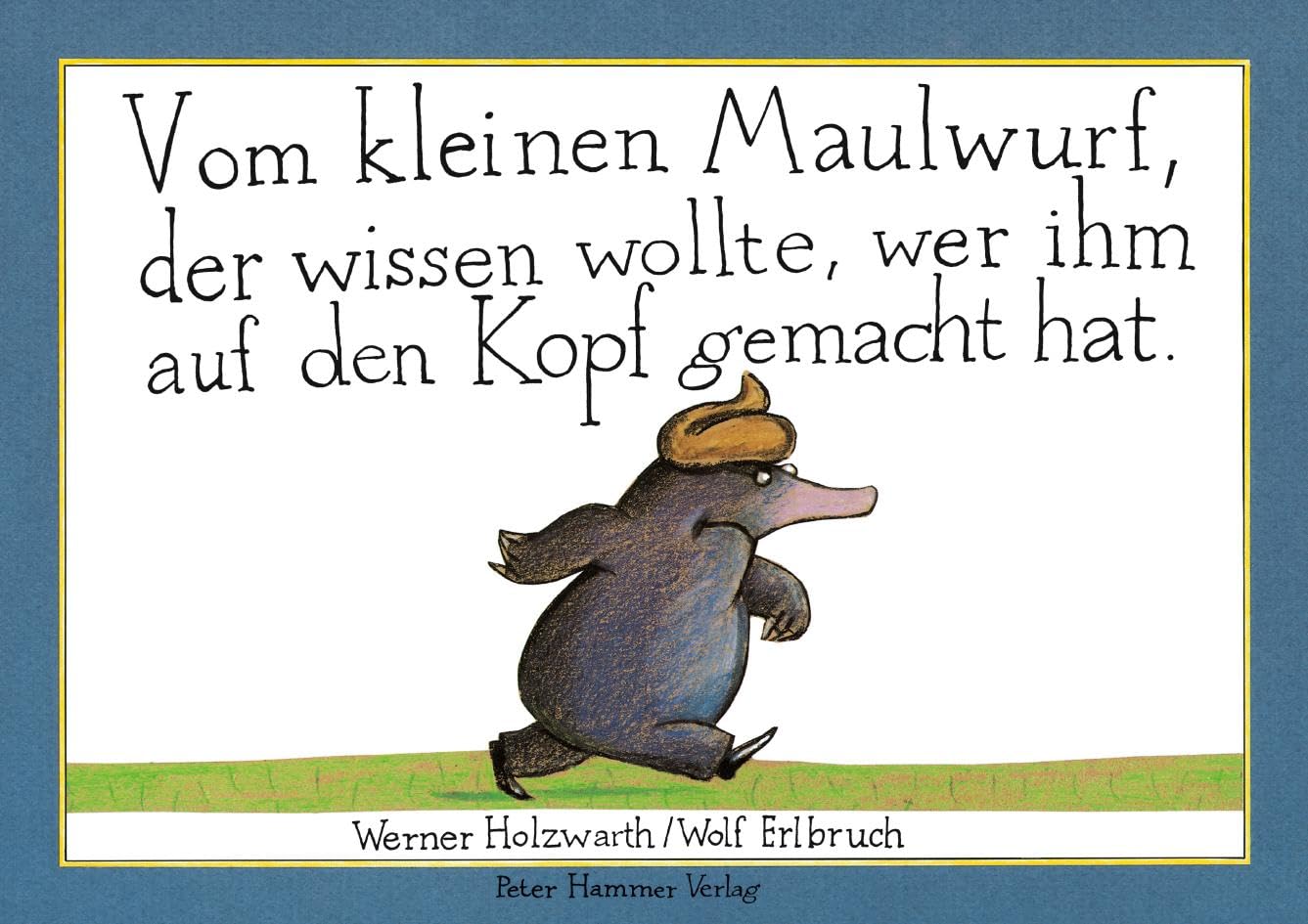 Vom kleinen Maulwurf, der wissen wollte, wer ihm auf den Kopf gemacht hat