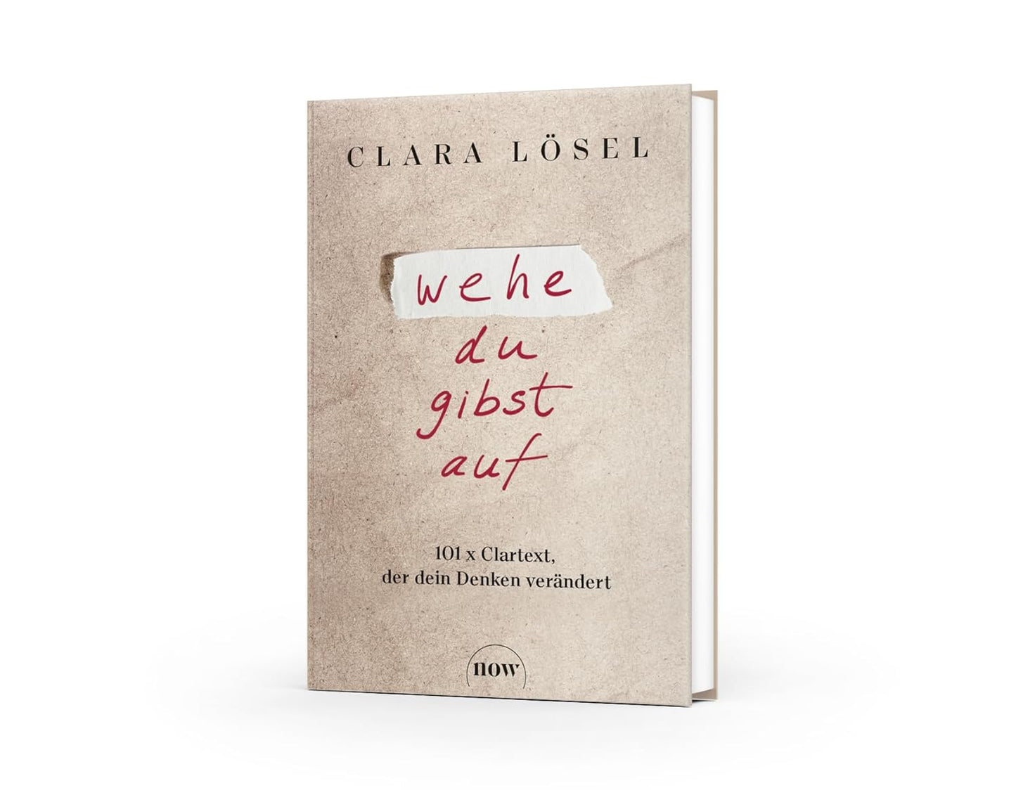 Wehe du gibst auf: 101 x Clartext, der dein Denken verändert