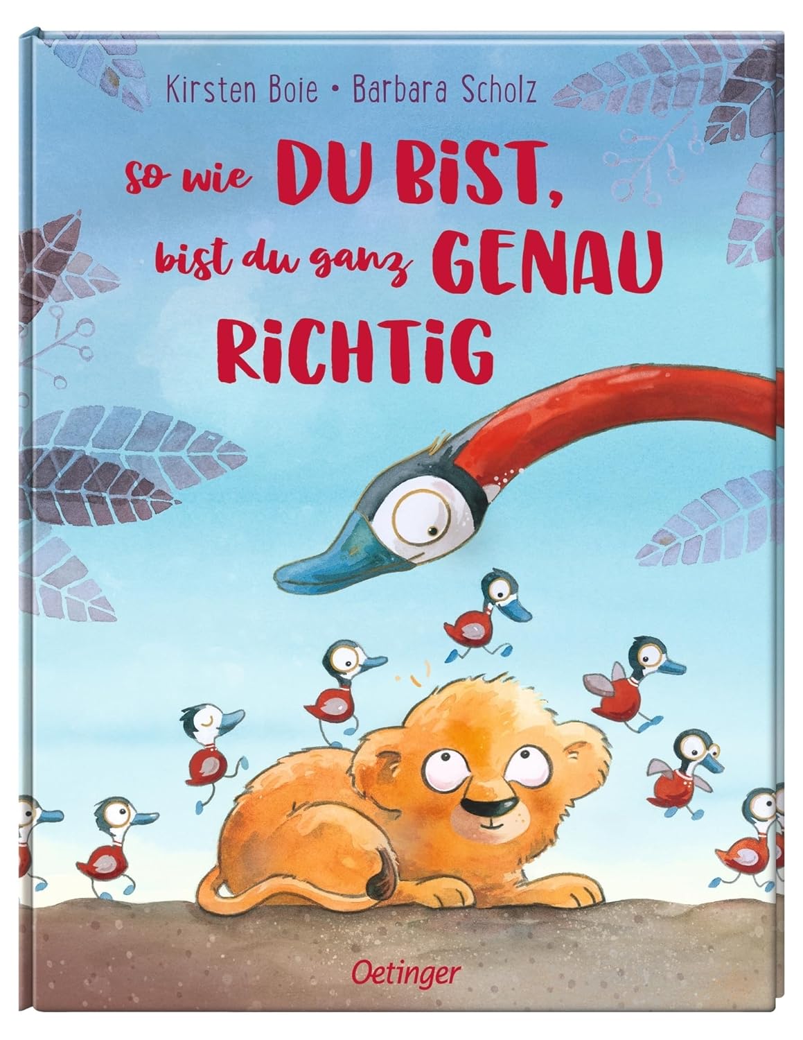 So wie du bist, bist du ganz genau richtig