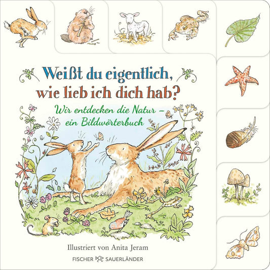 Weißt du eigentlich, wie lieb ich dich hab? Wir entdecken die Natur: Ein Bildwörterbuch