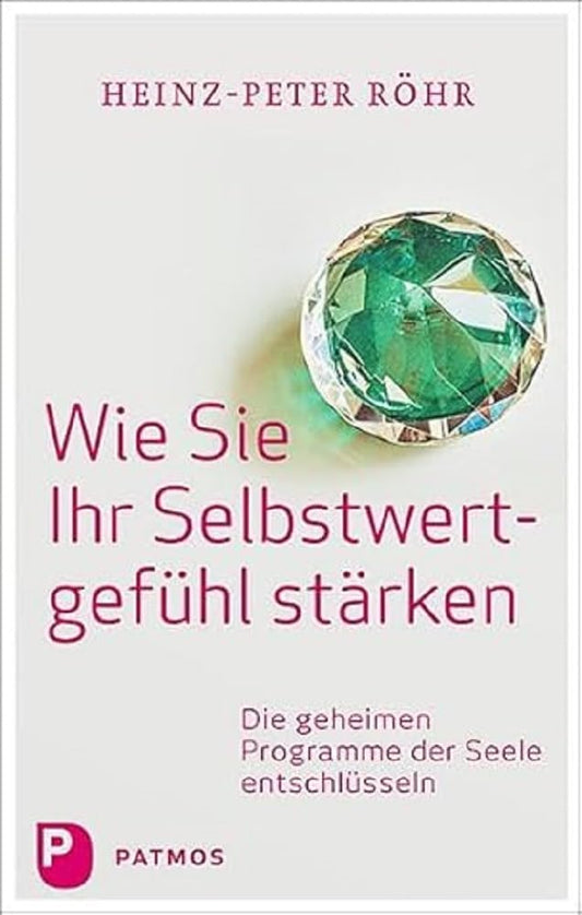 Wie Sie Ihr Selbstwertgefühl stärken: Die geheimen Programme der Seele entschlüsseln